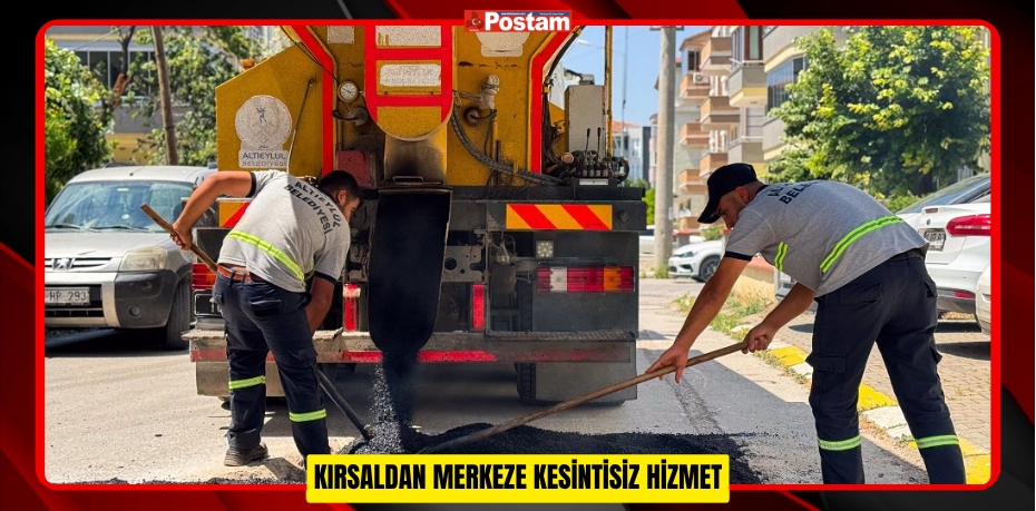KIRSALDAN MERKEZE KESİNTİSİZ HİZMET