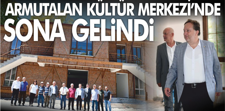 ARMUTALAN KÜLTÜR MERKEZİ’NDE SONA GELİNDİ