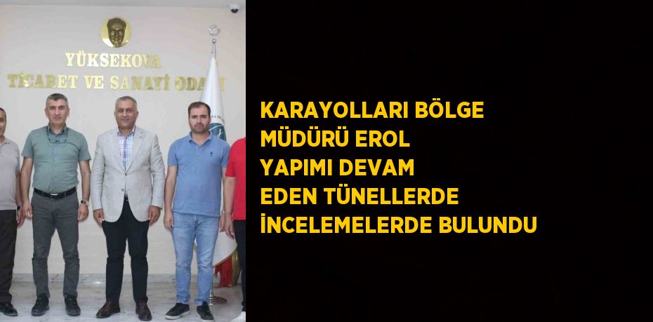 KARAYOLLARI BÖLGE MÜDÜRÜ EROL YAPIMI DEVAM EDEN TÜNELLERDE İNCELEMELERDE BULUNDU