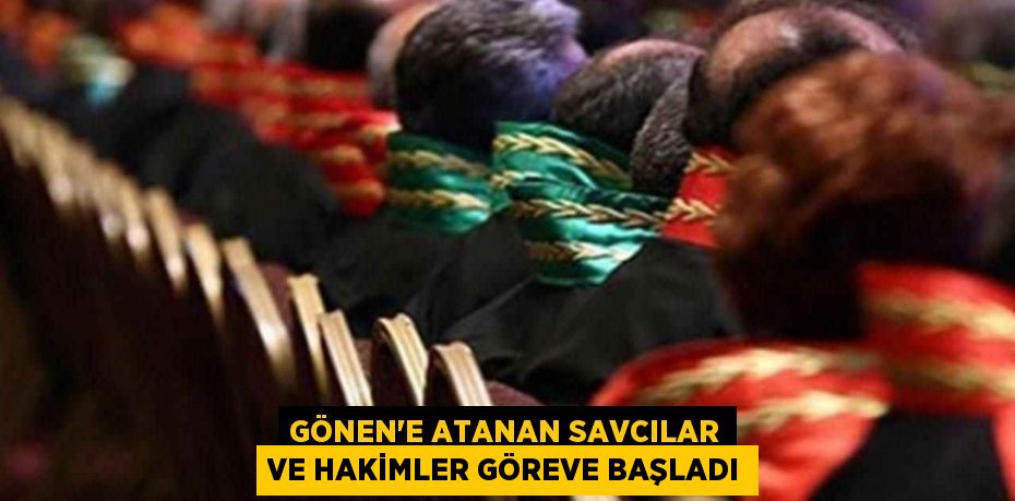 Gönen'e atanan savcılar ve hakimler göreve başladı