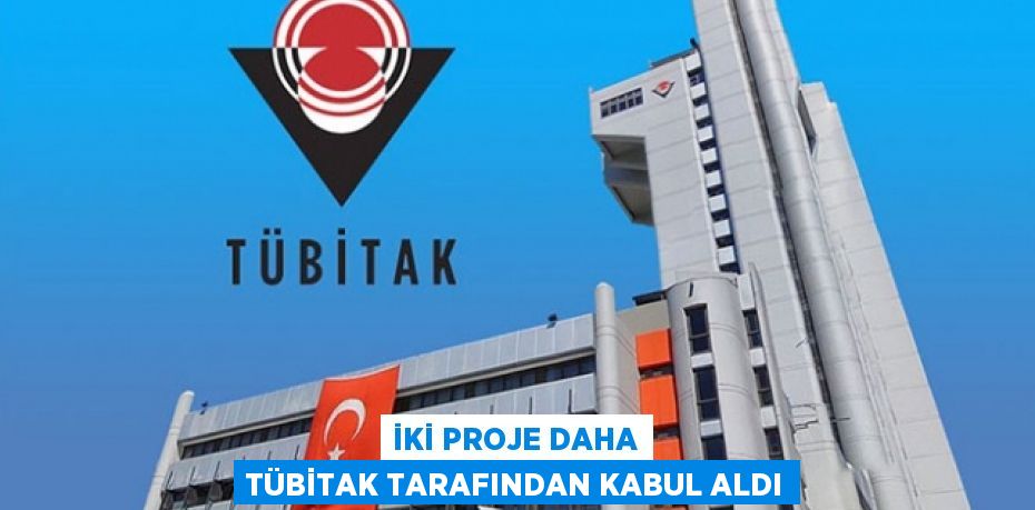 İki Proje Daha TÜBİTAK Tarafından Kabul Aldı