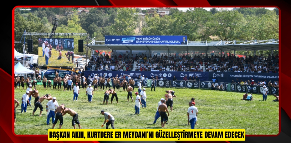 BAŞKAN AKIN, KURTDERE ER MEYDANI’NI GÜZELLEŞTİRMEYE DEVAM EDECEK