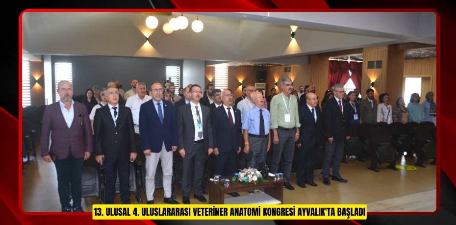 13. Ulusal 4. Uluslararası Veteriner Anatomi Kongresi Ayvalık'ta başladı