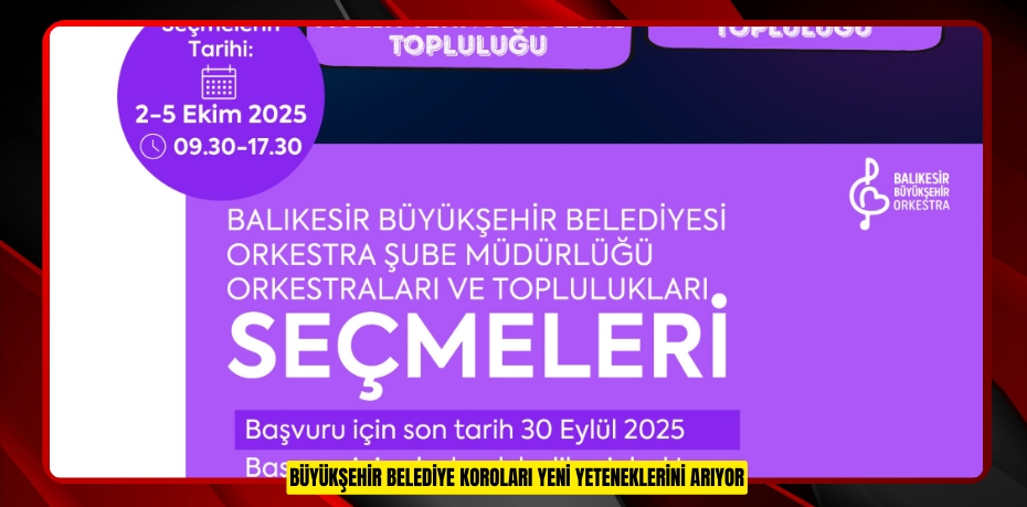 BÜYÜKŞEHİR BELEDİYE KOROLARI YENİ YETENEKLERİNİ ARIYOR