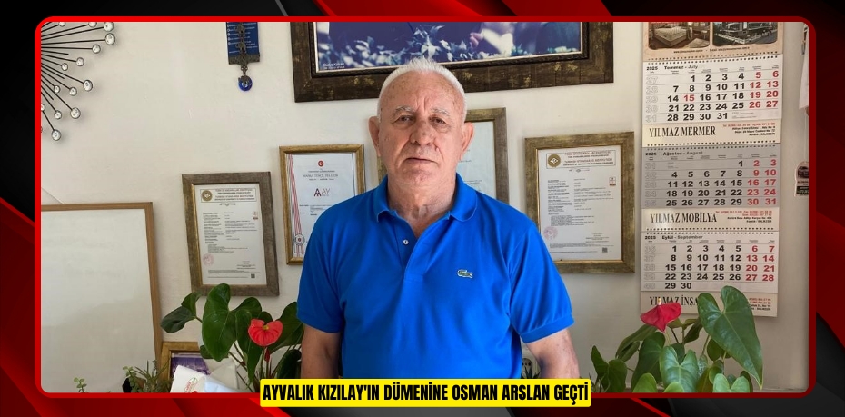 Ayvalık Kızılay'ın dümenine Osman Arslan geçti