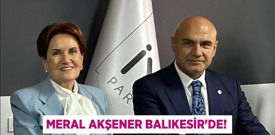 MERAL AKŞENER BALIKESİR’DE!