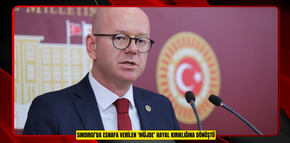 SINDIRGI’DA ESNAFA VERİLEN ‘MÜJDE’ HAYAL KIRIKLIĞINA DÖNÜŞTÜ