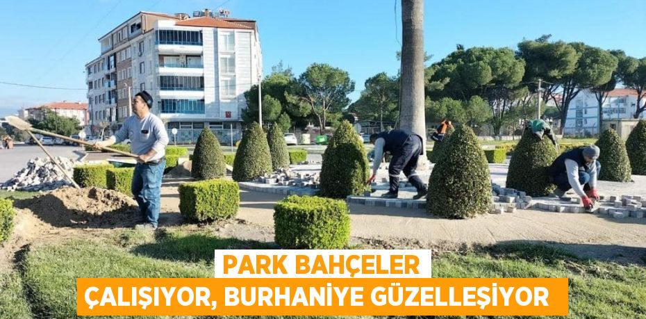 Park Bahçeler çalışıyor, Burhaniye güzelleşiyor