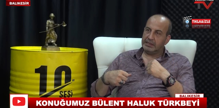 KONUĞUMUZ BÜLENT HALUK TÜRKBEYİ 12