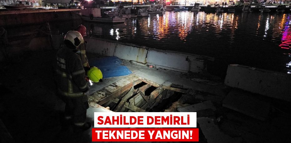 Sahilde demirli teknede yangın!