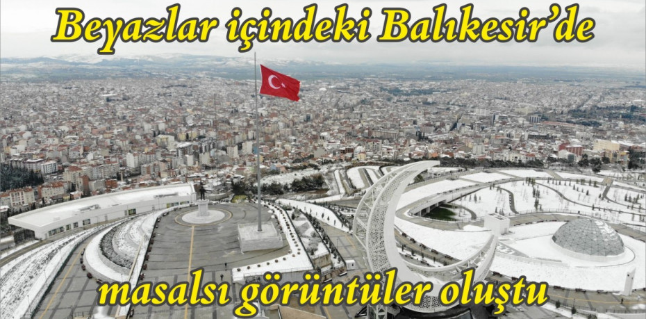 Beyazlar içindeki Balıkesir’de masalsı görüntüler oluştu