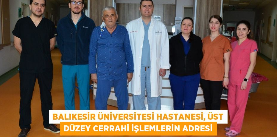 Balıkesir Üniversitesi Hastanesi, Üst Düzey Cerrahi İşlemlerin Adresi