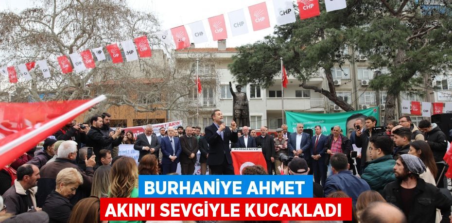 BURHANİYE AHMET AKIN’I SEVGİYLE KUCAKLADI