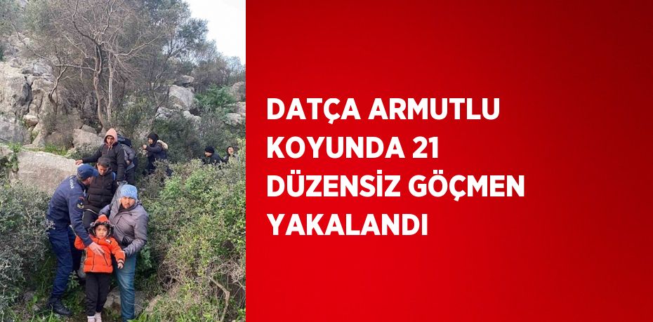 DATÇA ARMUTLU KOYUNDA 21 DÜZENSİZ GÖÇMEN YAKALANDI