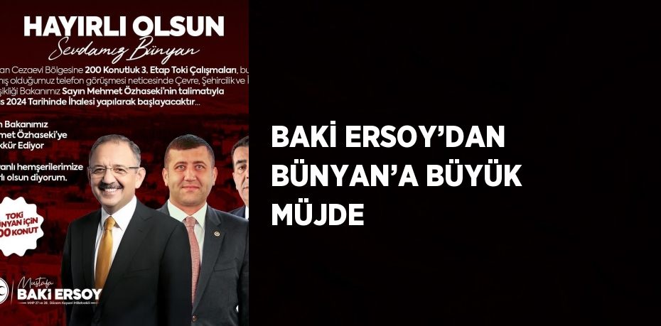 BAKİ ERSOY’DAN BÜNYAN’A BÜYÜK MÜJDE