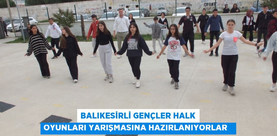 Balıkesirli gençler halk oyunları yarışmasına hazırlanıyorlar