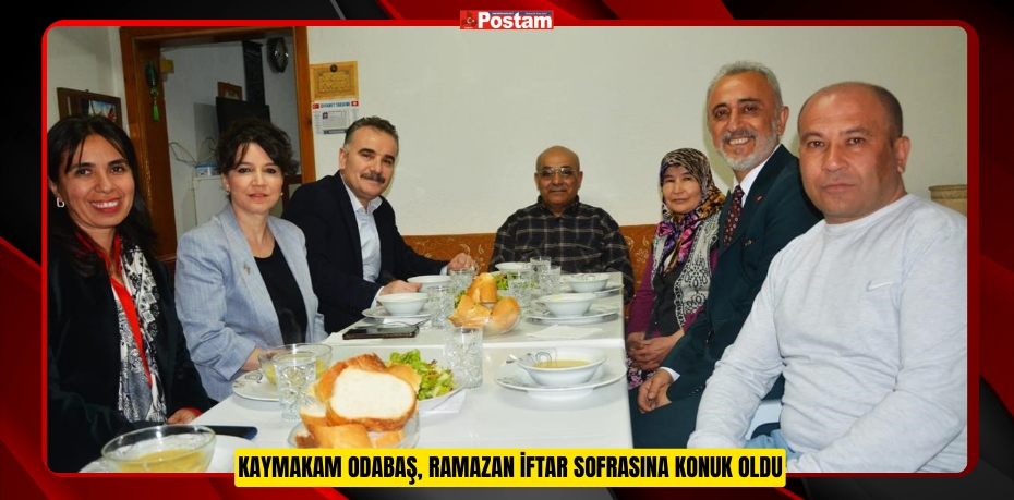 Kaymakam Odabaş, Ramazan iftar sofrasına konuk oldu  