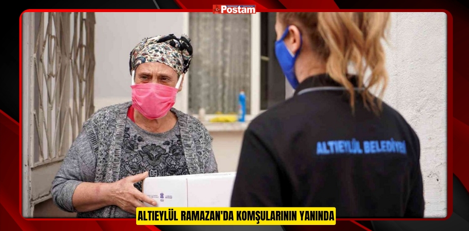 ALTIEYLÜL RAMAZAN'DA KOMŞULARININ YANINDA