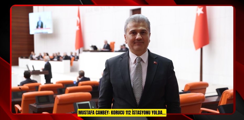 Mustafa CANBEY: KORUCU 112 İSTASYONU YOLDA…