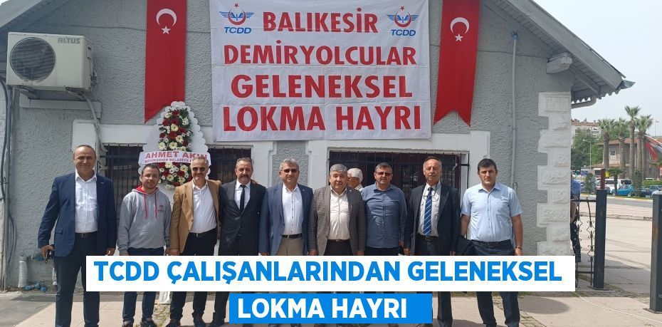 TCDD çalışanlarından geleneksel lokma hayrı