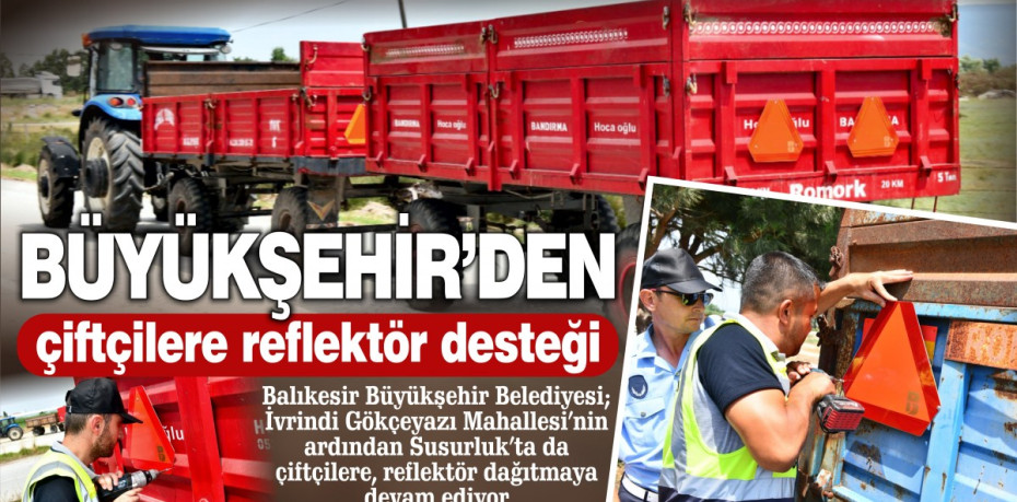 Büyükşehir’den traktörü olan çiftçilere reflektör desteği
