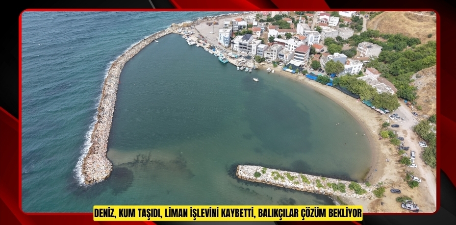 Deniz, kum taşıdı, liman işlevini kaybetti, balıkçılar çözüm bekliyor