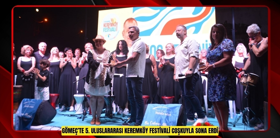GÖMEÇ’TE 5. ULUSLARARASI KEREMKÖY FESTİVALİ COŞKUYLA SONA ERDİ