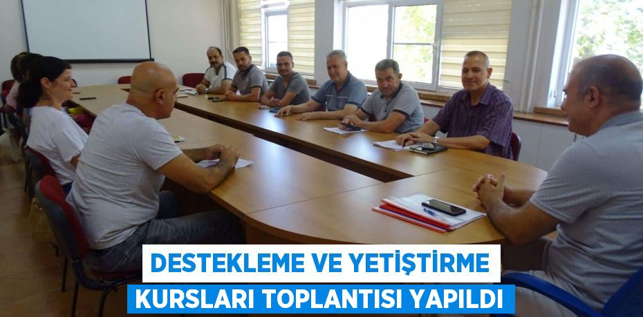 DESTEKLEME VE YETİŞTİRME KURSLARI TOPLANTISI YAPILDI