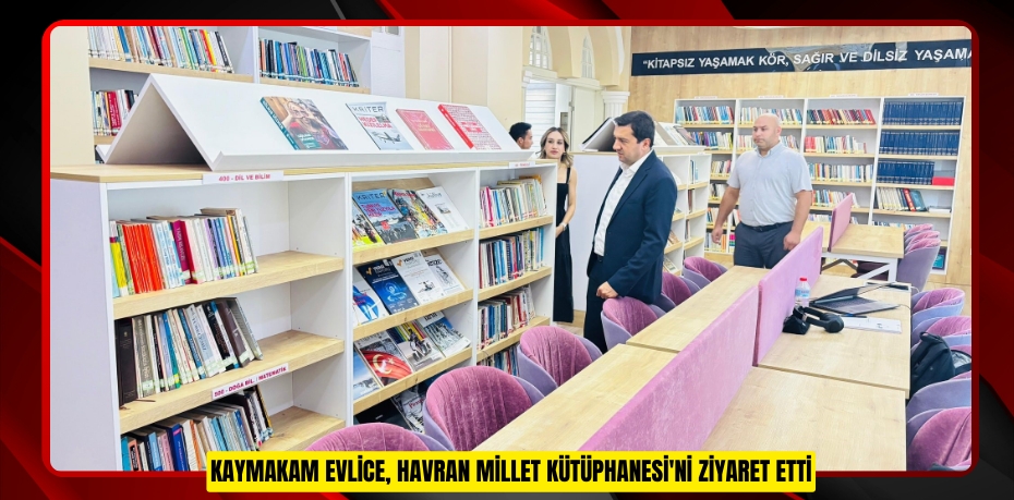 Kaymakam Evlice, Havran Millet Kütüphanesi'ni ziyaret etti
