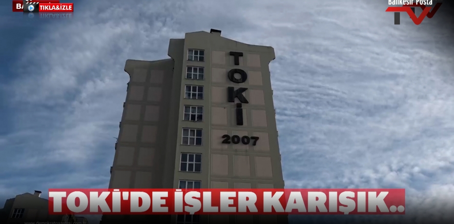 TOKİ'DE İŞLER KARIŞIK