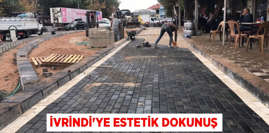 İVRİNDİ’YE ESTETİK DOKUNUŞ