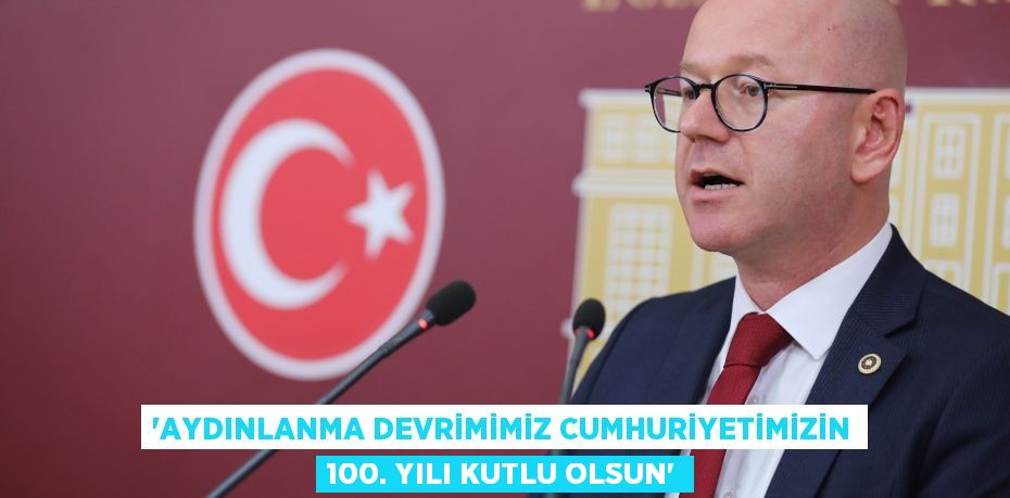 “AYDINLANMA DEVRİMİMİZ CUMHURİYETİMİZİN 100. YILI KUTLU OLSUN”