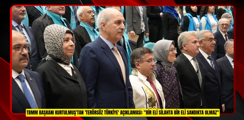 TBMM Başkanı Kurtulmuş'tan 'Terörsüz Türkiye' açıklaması: "Bir eli silahta bir eli sandıkta olmaz"