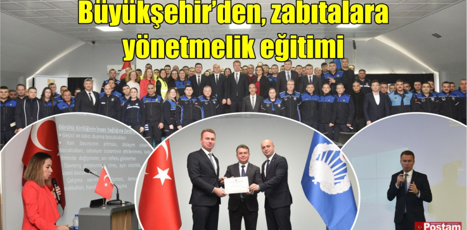 Büyükşehir’den, zabıtalara yönetmelik eğitimi