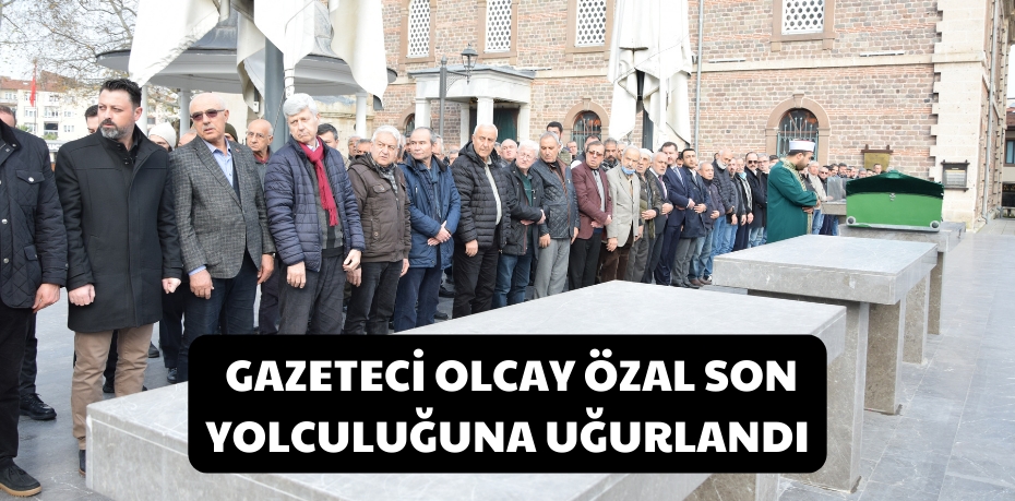 Gazeteci Olcay Özal son yolculuğuna uğurlandı