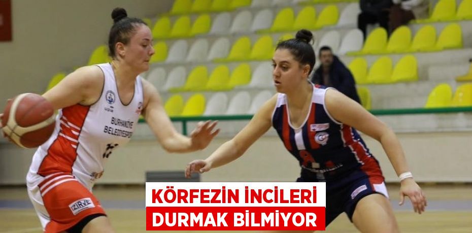 KÖRFEZİN İNCİLERİ DURMAK BİLMİYOR