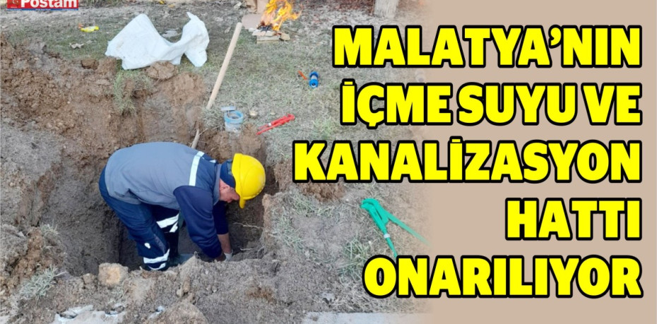 Malatya’nın içme suyu ve kanalizasyon hattı onarılıyor