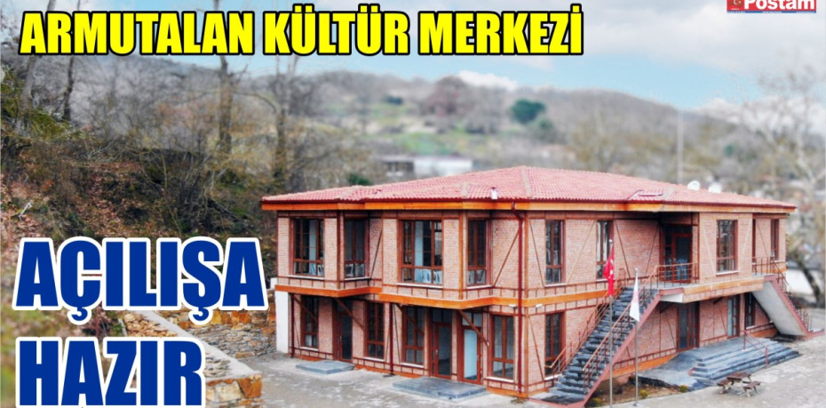 ARMUTALAN KÜLTÜR MERKEZİ AÇILIŞA HAZIR