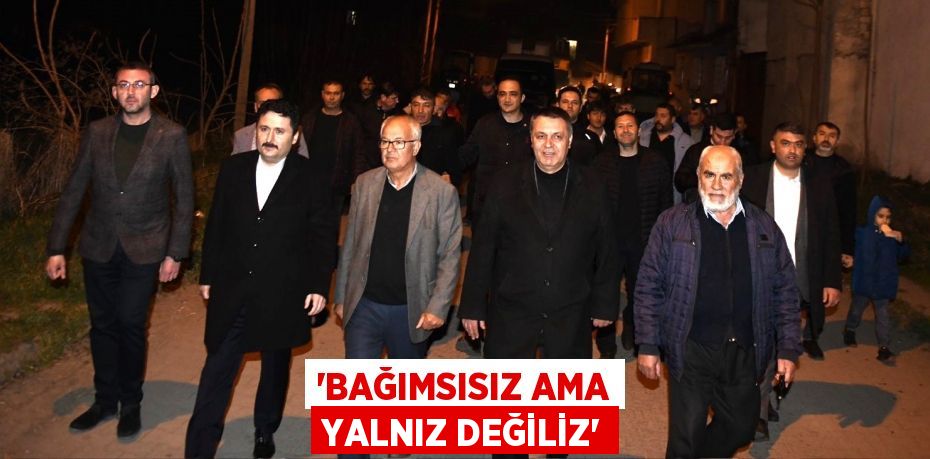 “BAĞIMSISIZ AMA YALNIZ DEĞİLİZ”