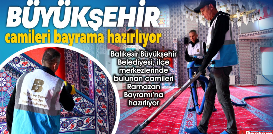 Büyükşehir ilçe merkezlerindeki camileri bayrama hazırlıyor