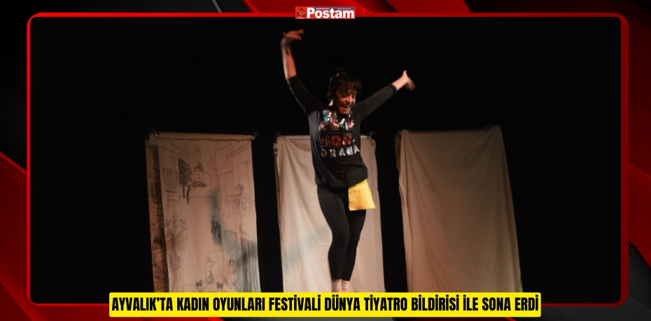 Ayvalık’ta Kadın oyunları Festivali Dünya Tiyatro Bildirisi ile sona erdi
