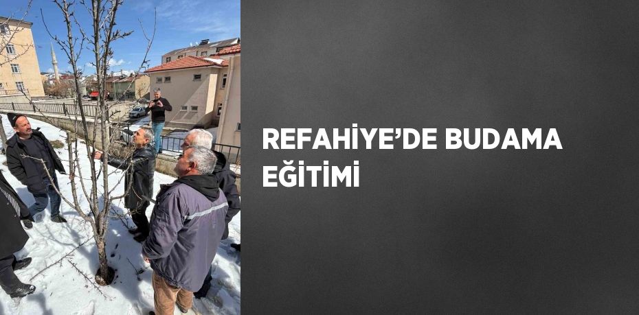 REFAHİYE’DE BUDAMA EĞİTİMİ