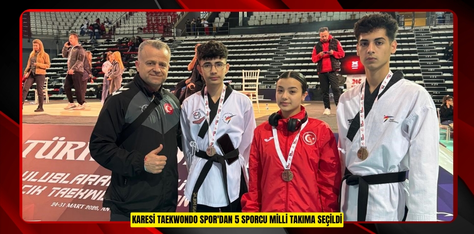 Karesi Taekwondo Spor'dan 5 sporcu milli takıma seçildi