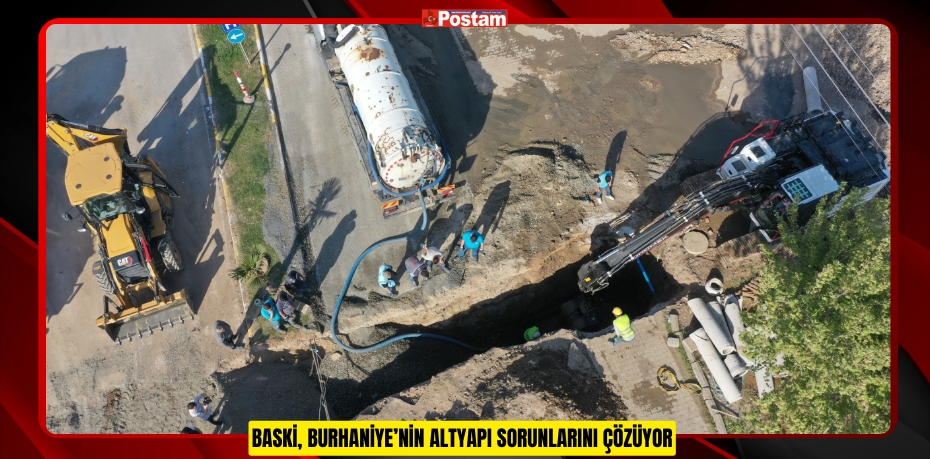 BASKİ, BURHANİYE’NİN ALTYAPI SORUNLARINI ÇÖZÜYOR