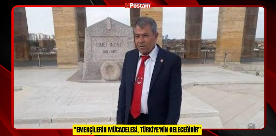 BAŞKAN AHMET ALİ ATALAY: "EMEKÇİLERİN MÜCADELESİ, TÜRKİYE'NİN GELECEĞİDİR"