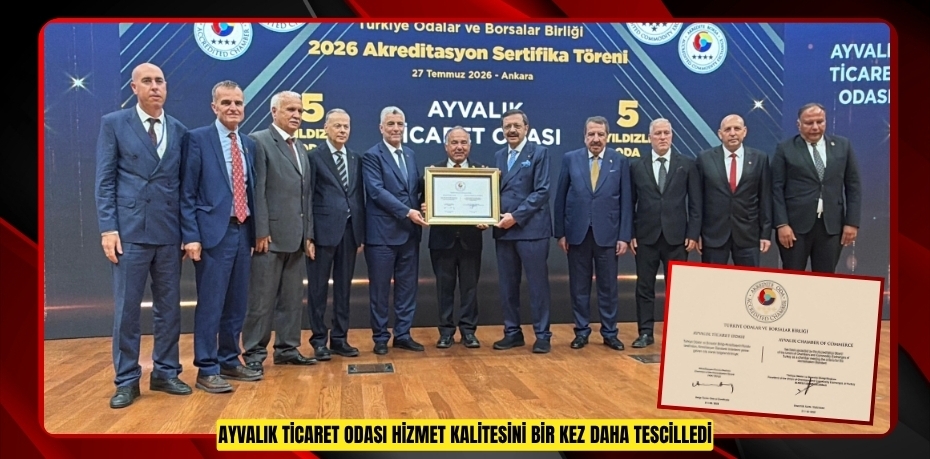 AYVALIK TİCARET ODASI HİZMET KALİTESİNİ BİR KEZ DAHA TESCİLLEDİ