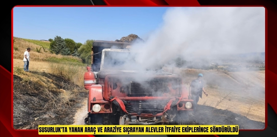 Susurluk'ta yanan araç ve araziye sıçrayan alevler itfaiye ekiplerince söndürüldü
