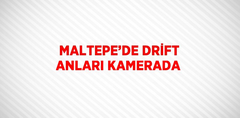MALTEPE’DE DRİFT ANLARI KAMERADA