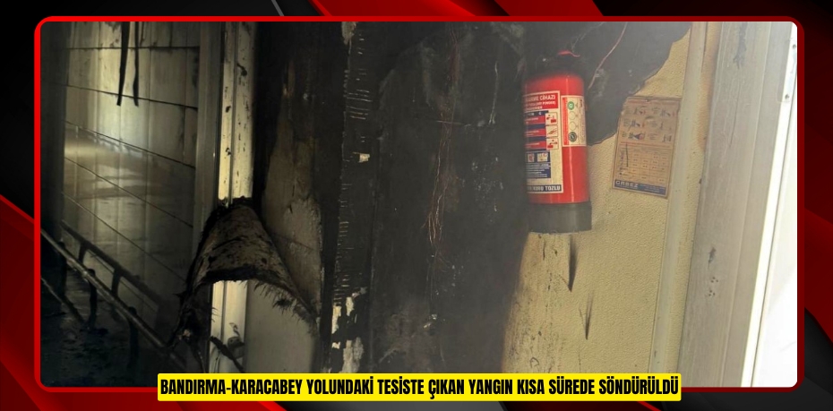 Bandırma-Karacabey yolundaki tesiste çıkan yangın kısa sürede söndürüldü