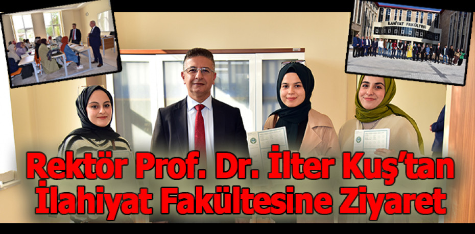 Rektör Prof. Dr. İlter Kuş’tan İlahiyat Fakültesine Ziyaret